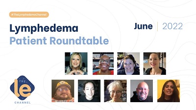 The Lymphedema Patient Roundtable June 2022