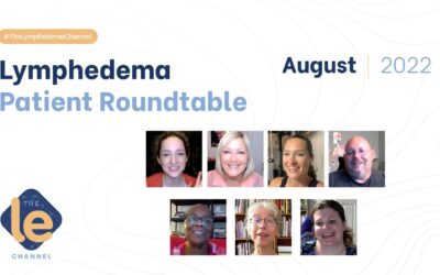The Lymphedema Patient Roundtable August 2022